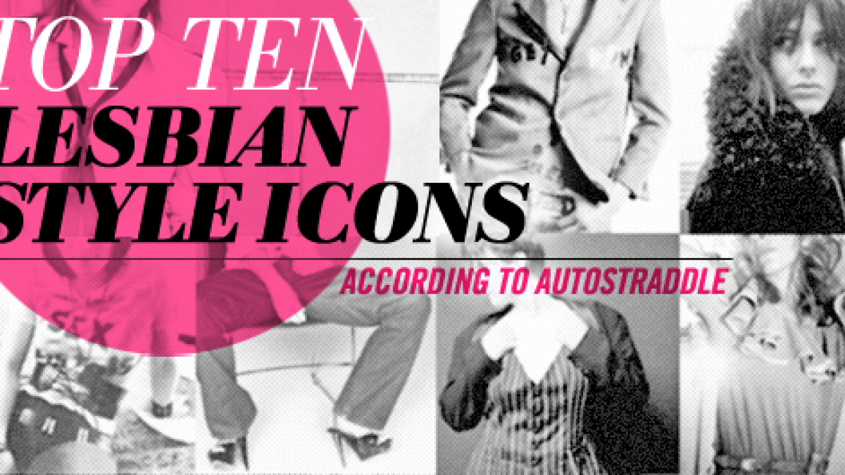 1200px x 675px - Top 10 Lesbian Fashion & Style Icons | Autostraddle