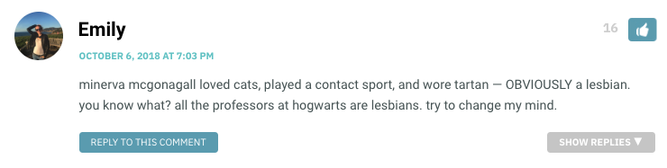 minerva mcgonagall loved cats, played a contact sport, and wore tartan — OBVIOUSLY a lesbian. you know what? all the professors at hogwarts are lesbians. try to change my mind.