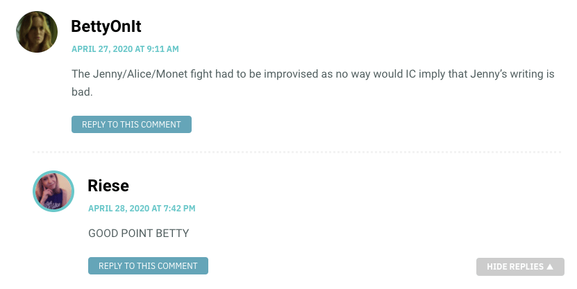 The Jenny/Alice/Monet fight had to be improvised as no way would IC imply that Jenny’s writing is bad.
