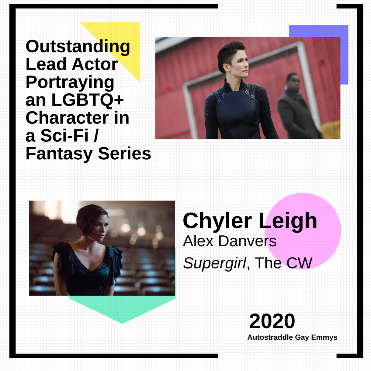 Outstanding Lead Actor Playing an LGBTQ+ Character in a Sci-Fi/Fantasy Series: Chyler Leigh as Alex Danvers, Supergirl. Two pictures of Alex Danvers with short hair looking badass.