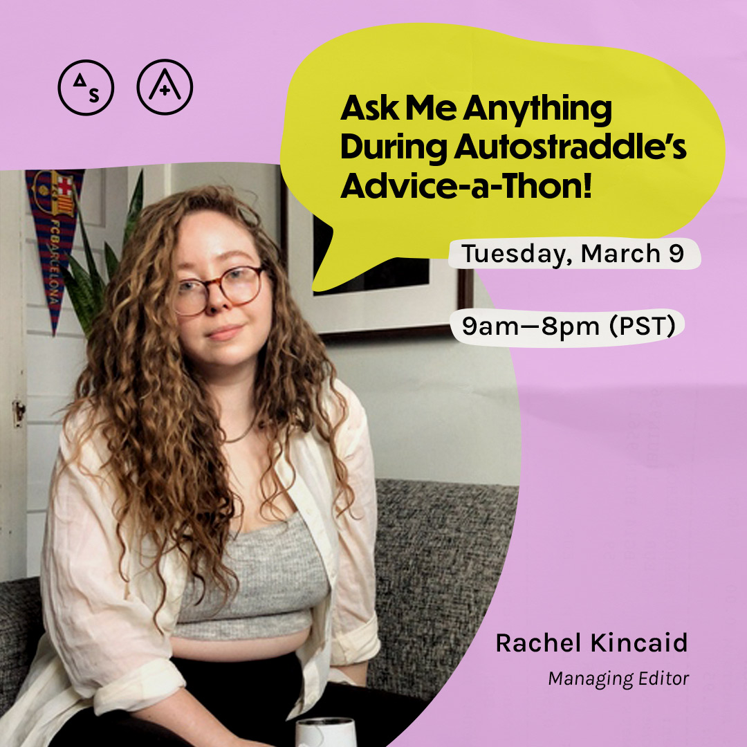 Rachel is in a gray undershirt and a white collard shirt, the copy reads: Ask Me Anything During Autostraddle's Advice-a-Thon! Tuesday March 9th, 9am — 8pm PST