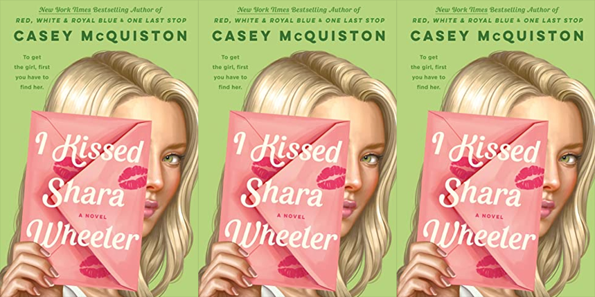 The cover of Casey McQuiston's I Kissed Shara Wheeler. A green background with a blonde girl holding a pink envelope with lipstick kisses on it.