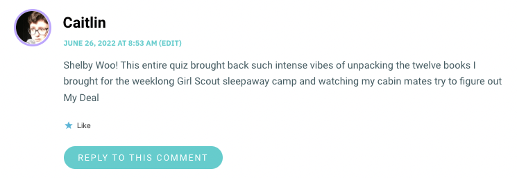 Shelby Woo! This entire quiz brought back such intense vibes of unpacking the twelve books I brought for the weeklong Girl Scout sleepaway camp and watching my cabin mates try to figure out My Deal