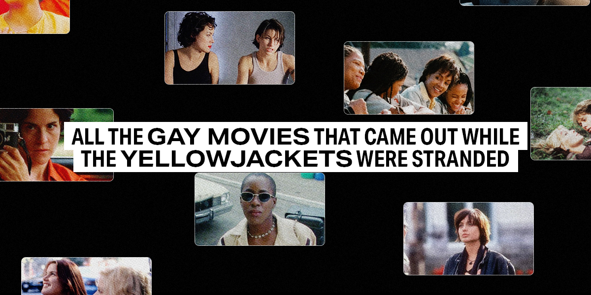 All the Gay movies that came out while the Yellowjackets were in the wilderness