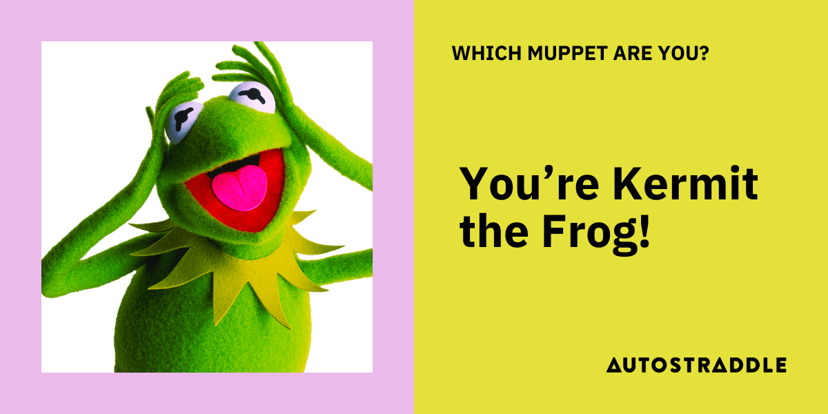 you're kermit the frog