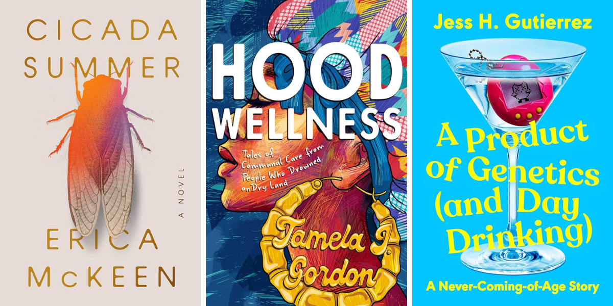 Cicada Summer by Erica McKeen

Hood Wellness: Tales of Communal Care From People Who Drowned On Dry Land by Tamela Gordon

A Product of Genetics (and Day Drinking): A Never-Coming-of-Age Story by Jess H. Gutierrez