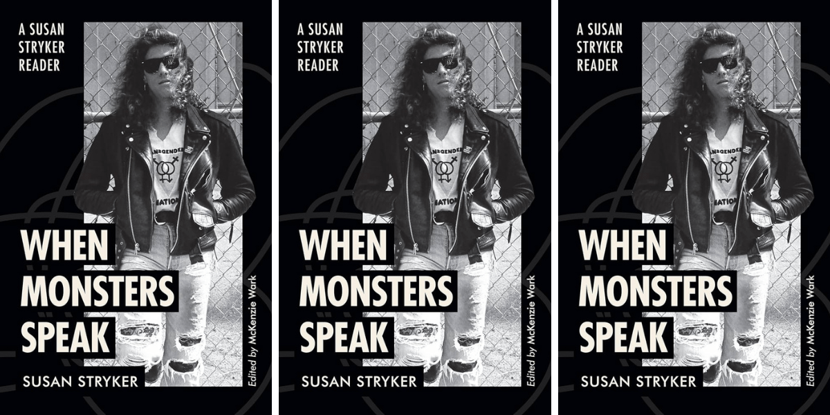 When Monsters Speak: A Susan Stryker Reader