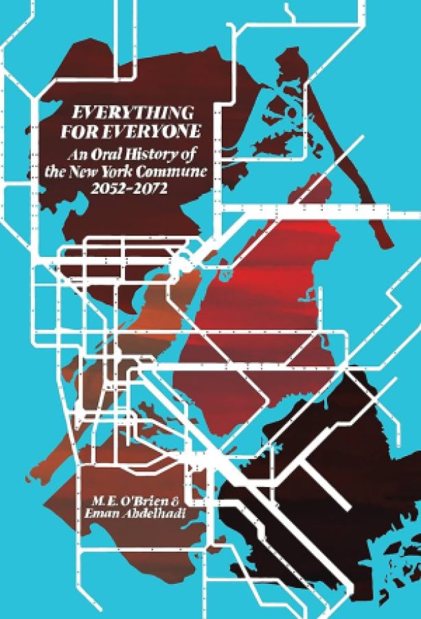 Everything for Everyone: An Oral History of the New York Commune, 2052-2072 by Eman Abdelhadi and M E O'Brien