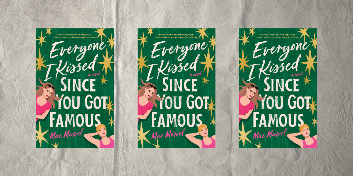 Everyone I Kissed Since You Got Famous by Mae Marvel