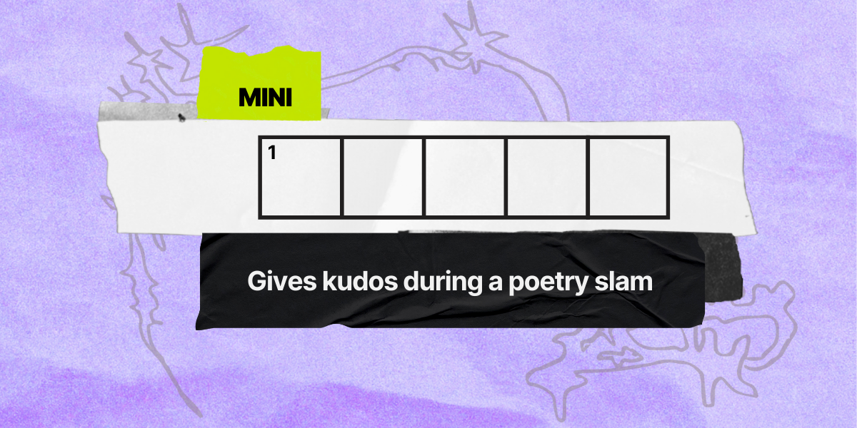 1 down / 5 letters / Gives kudos during a poetry slam