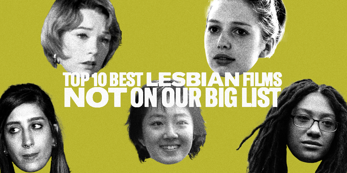 10 Best Lesbian Films NOT on our Big List against a yellow green background with black and white cut outs of faces from the movies.