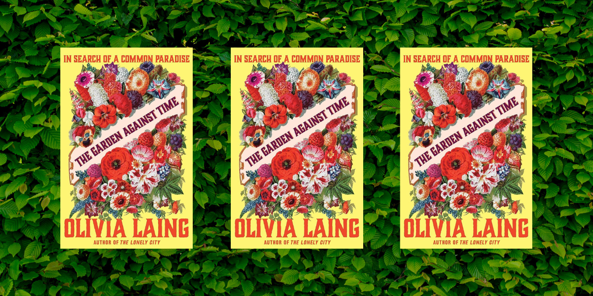 Olivia Laing's The Garden Against Time
