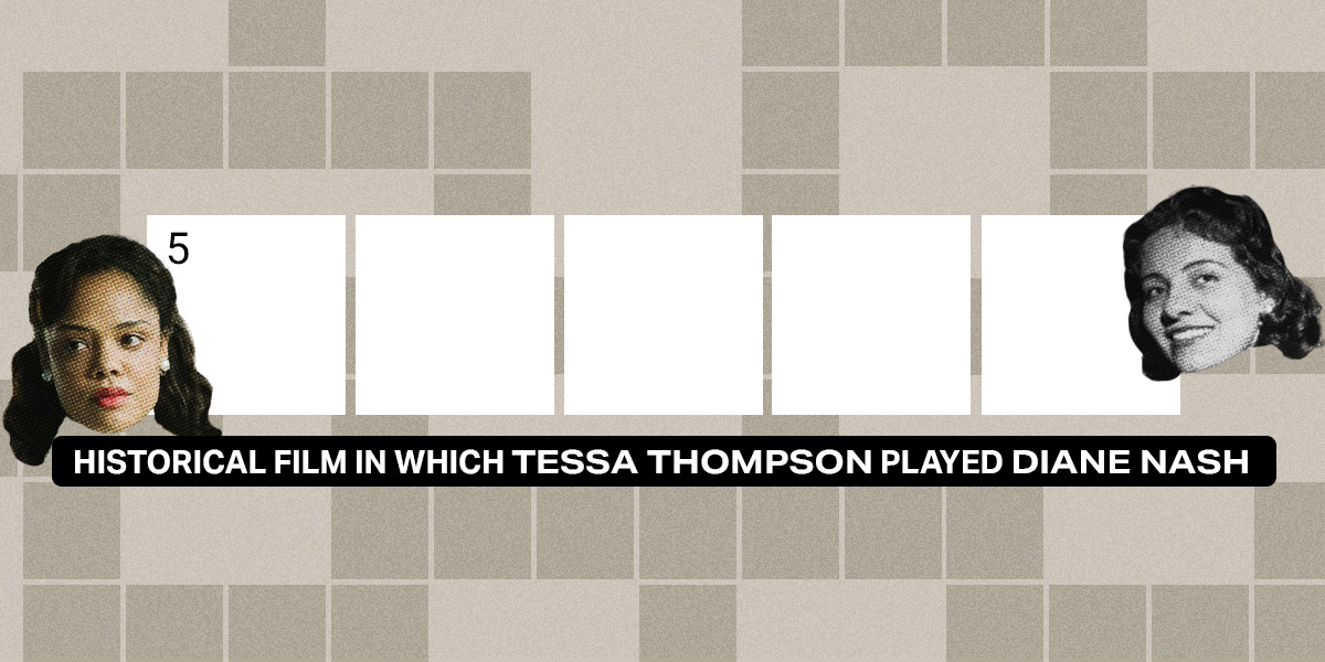 5 across / 5 letters / Historical film in which Tessa Thompson played Diane Nash