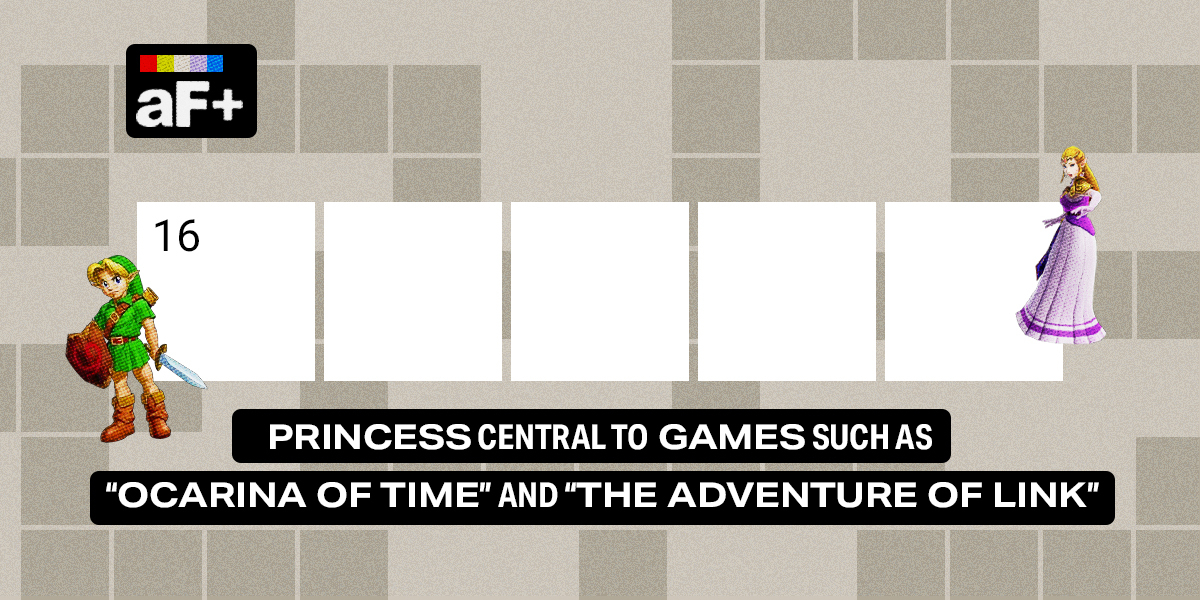 16 across / 5 letters / Princess central to games such as "Ocarina of Time" and "The Adventure of Link"