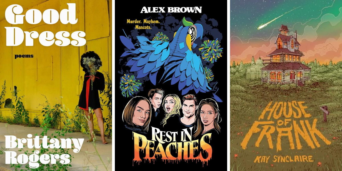 Good Dress: Poems by Brittany Rogers

Rest in Peaches by Alex Brown 

House of Frank by Kay Synclaire