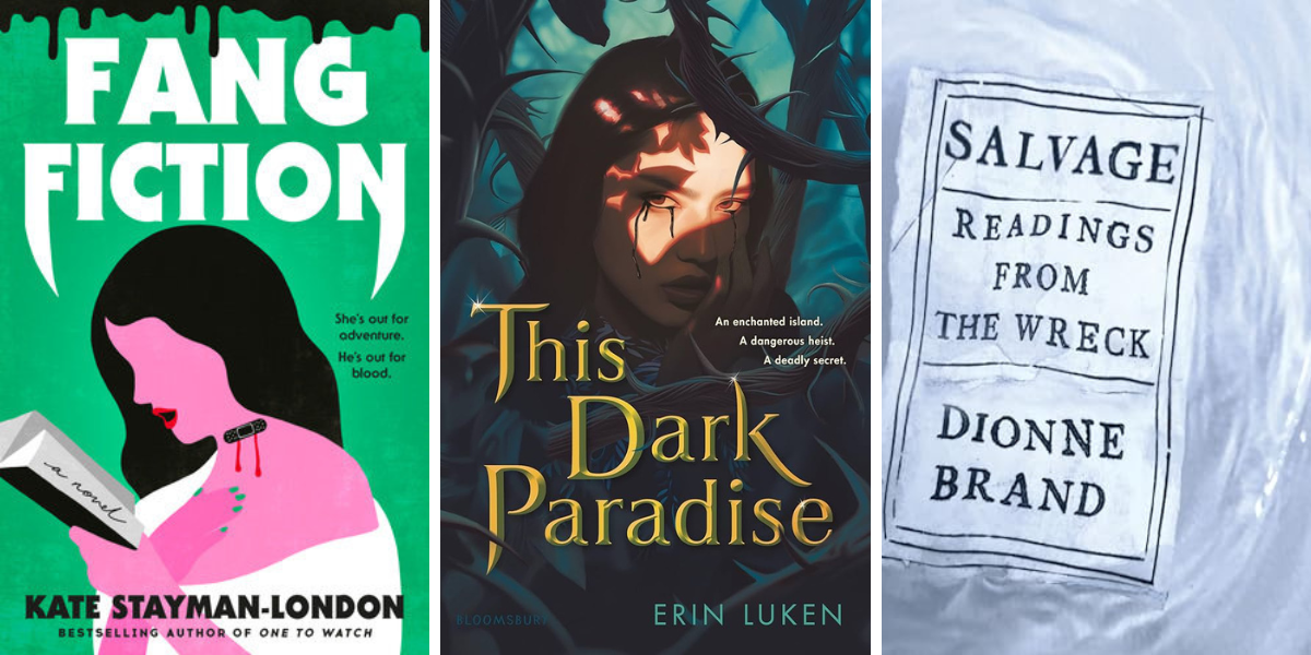 Fang Fiction by Kate Stayman-London

This Dark Paradise by Erin Luken

Salvage: Readings from The Wreck by Dionne Brand