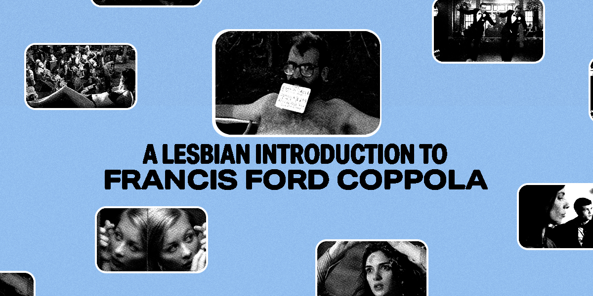 Against a blue background: A lesbian introduction to Francis Ford Coppola with images from Coppola films in black and white surrounding it