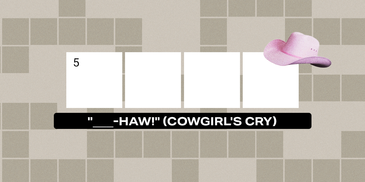 5 down / 4 letters / "___-haw!" (cowgirl's cry)