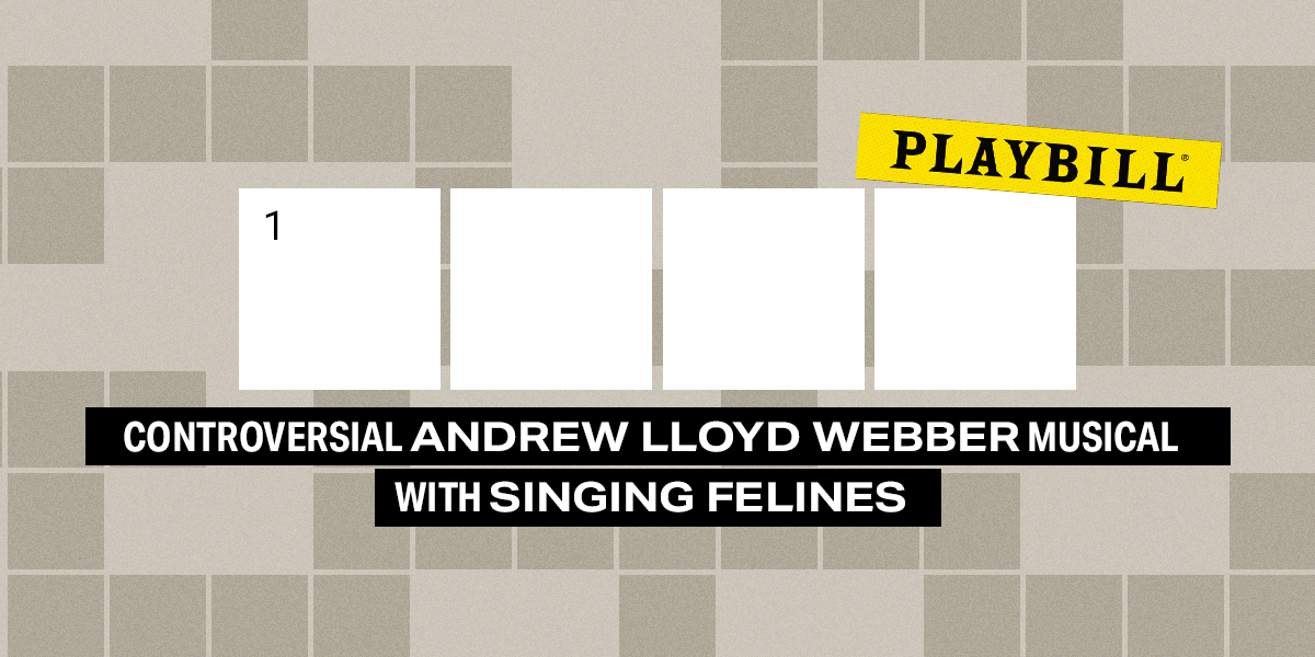 1 across / 4 letters / Controversial Andrew Lloyd Webber musical with singing felines