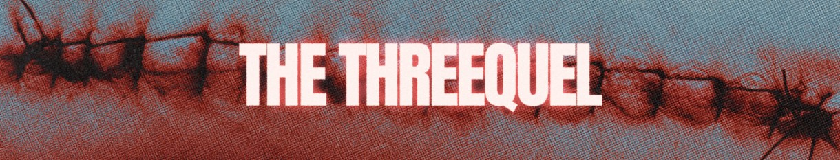 THE THREEQUEL