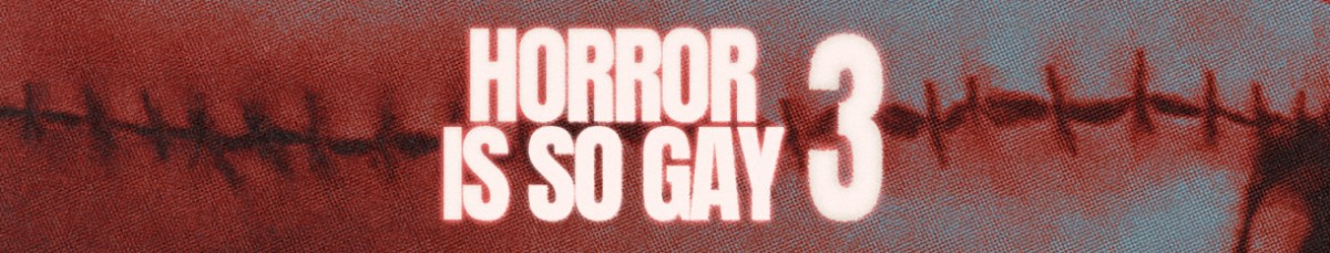 HORROR IS SO GAY 3