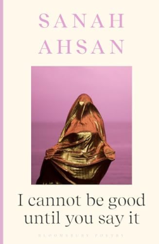 I cannot be good until you say it by Sanah Ahsan