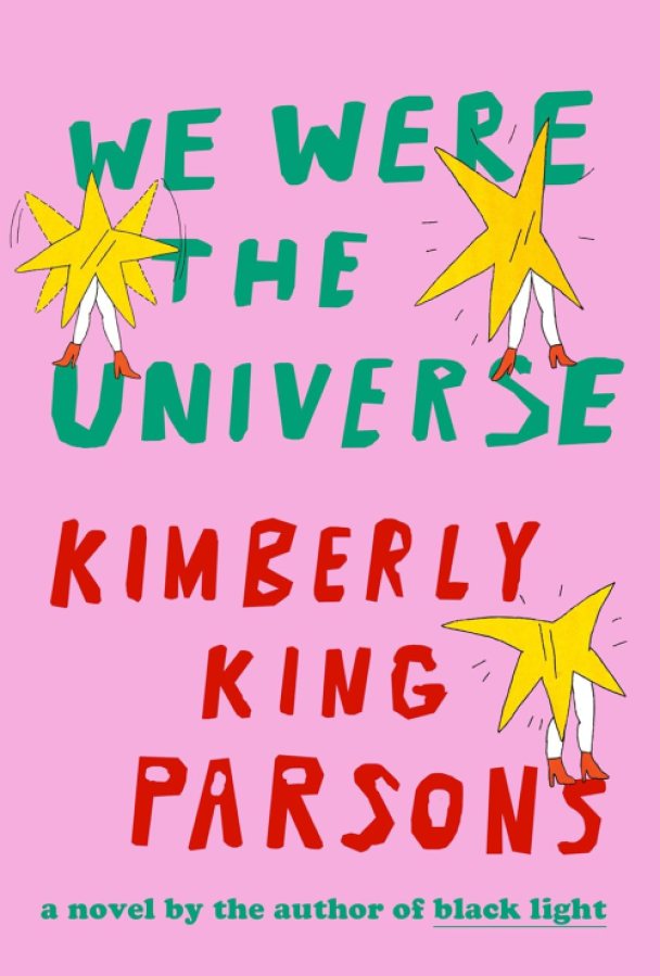 We Were the Universe by Kimberly King Parsons