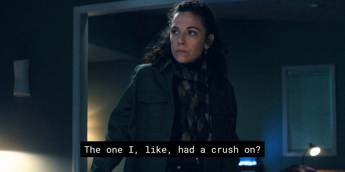 Devon saying "The one I, like, had a crush on?"