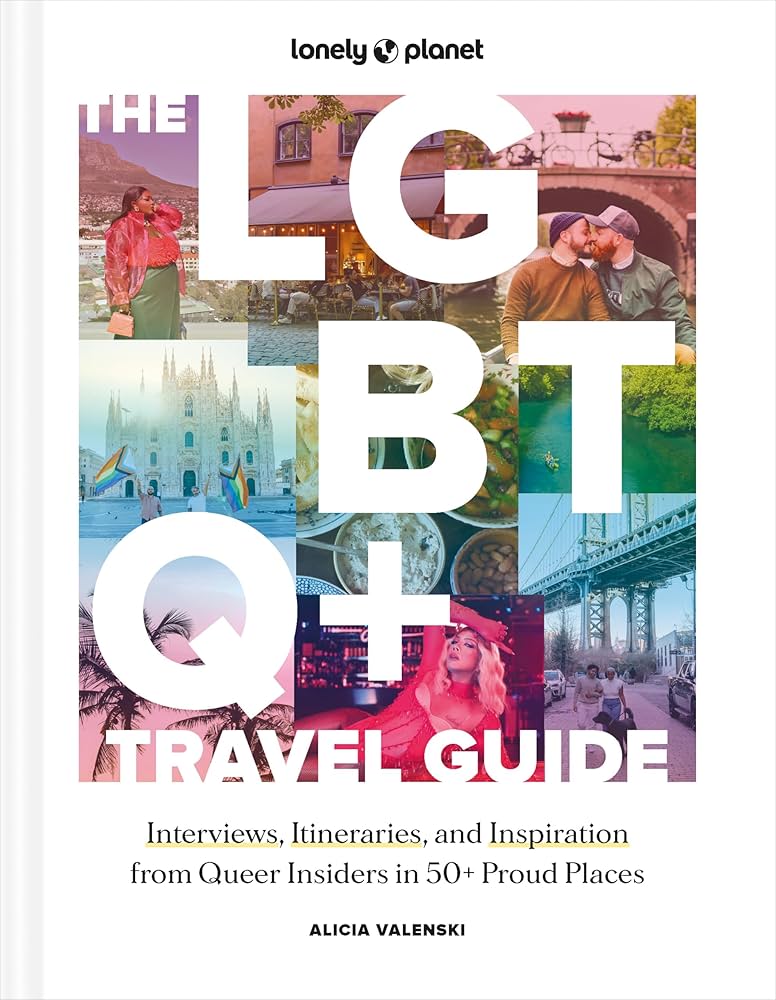 Lonely Planet The LGBTQ+ Travel Guide, by Alicia Valenski